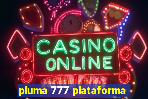 pluma 777 plataforma